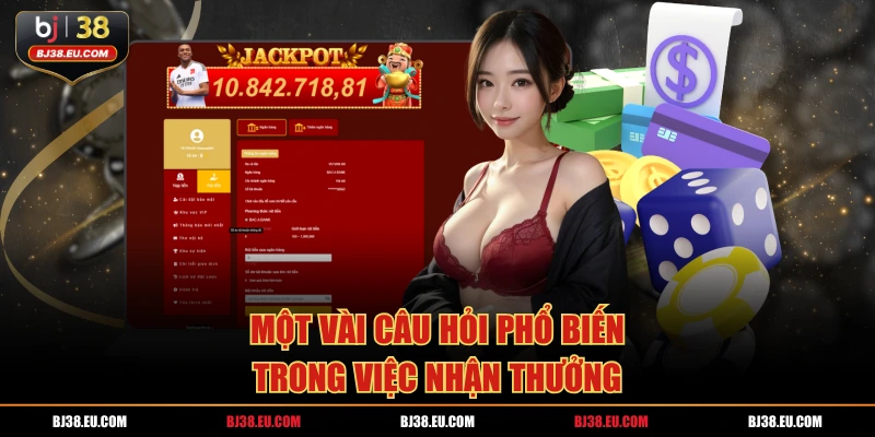 Một vài câu hỏi phổ biến trong việc nhận thưởng